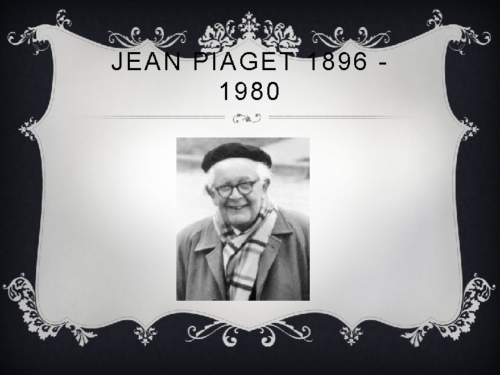 JEAN PIAGET 1896 1980 