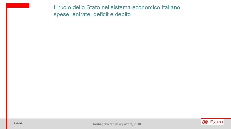 Il ruolo dello Stato nel sistema economico italiano: spese, entrate, deficit e debito ©
