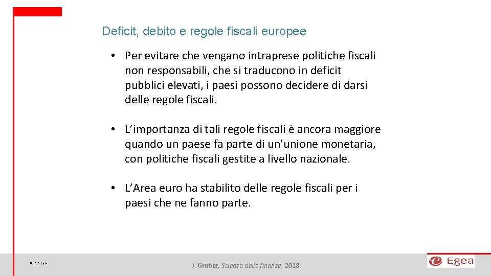 Deficit, debito e regole fiscali europee • Per evitare che vengano intraprese politiche fiscali