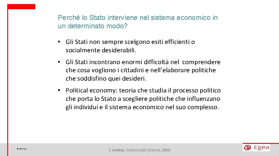 Perché lo Stato interviene nel sistema economico in un determinato modo? • Gli Stati