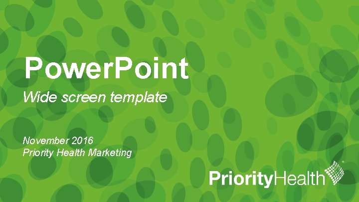 Power. Point Wide screen template November 2016 Priority Health Marketing 