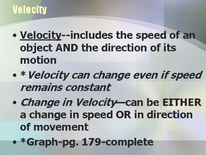 Velocity • Velocity--includes the speed of an object AND the direction of its motion