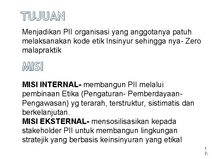 TUJUAN Menjadikan PII organisasi yang anggotanya patuh melaksanakan kode etik Insinyur sehingga nya- Zero