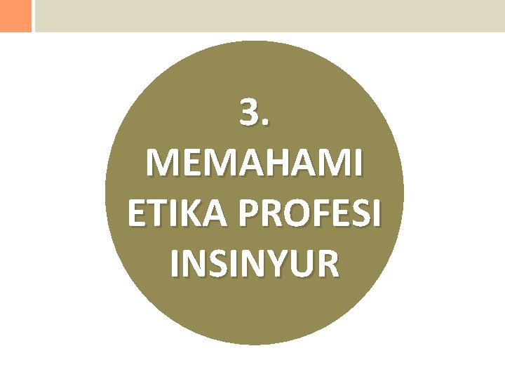 3. MEMAHAMI ETIKA PROFESI INSINYUR 