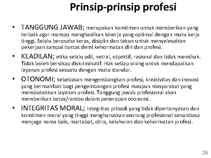 Prinsip-prinsip profesi • TANGGUNG JAWAB; merupakan komitmen untuk memberikan yang terbaik agar mampu menghasilkan