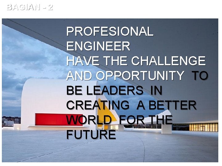 BAGIAN - 2 PROFESIONAL ENGINEER HAVE THE CHALLENGE AND OPPORTUNITY TO BE LEADERS IN