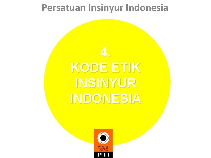Persatuan Insinyur Indonesia 4. KODE ETIK INSINYUR INDONESIA 