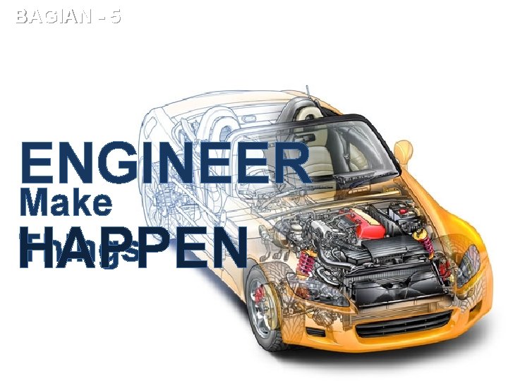 BAGIAN - 5 ENGINEER Make Things HAPPEN 