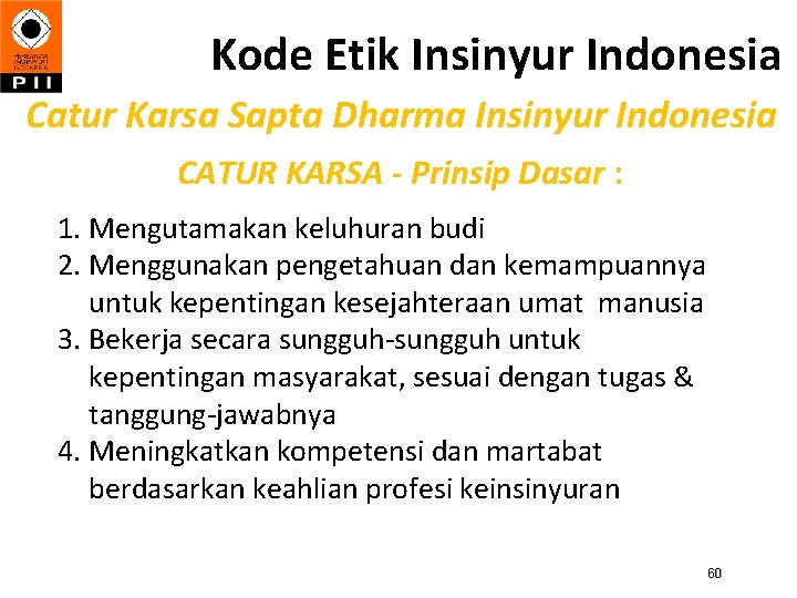 Kode Etik Insinyur Indonesia Catur Karsa Sapta Dharma Insinyur Indonesia CATUR KARSA - Prinsip