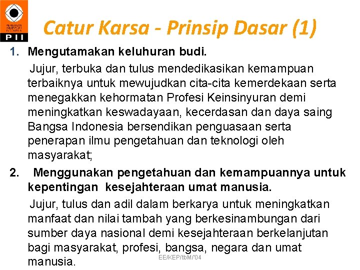 Catur Karsa - Prinsip Dasar (1) 1. Mengutamakan keluhuran budi. Jujur, terbuka dan tulus