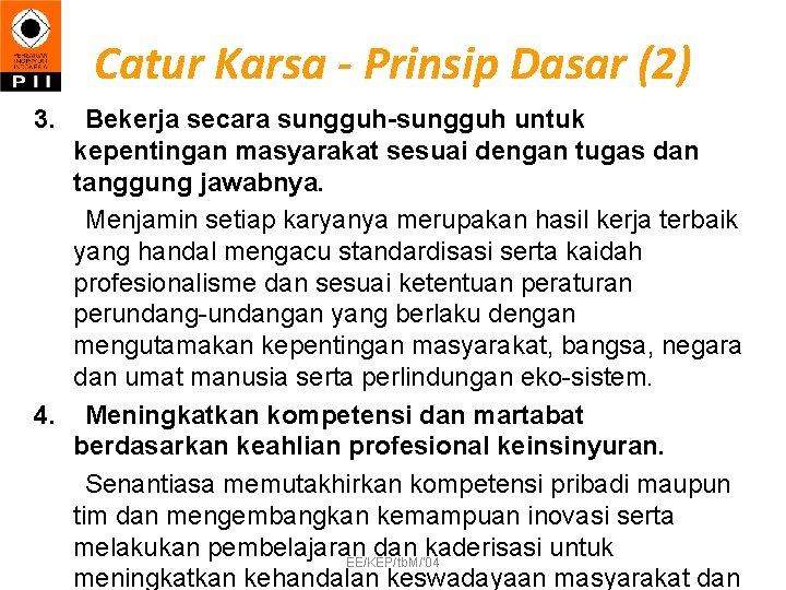 Catur Karsa - Prinsip Dasar (2) 3. Bekerja secara sungguh-sungguh untuk kepentingan masyarakat sesuai