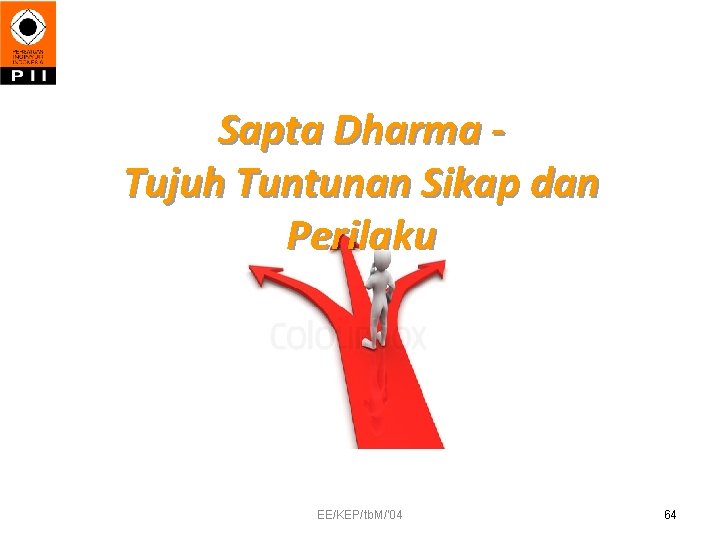 Sapta Dharma Tujuh Tuntunan Sikap dan Perilaku EE/KEP/tb. M/'04 64 