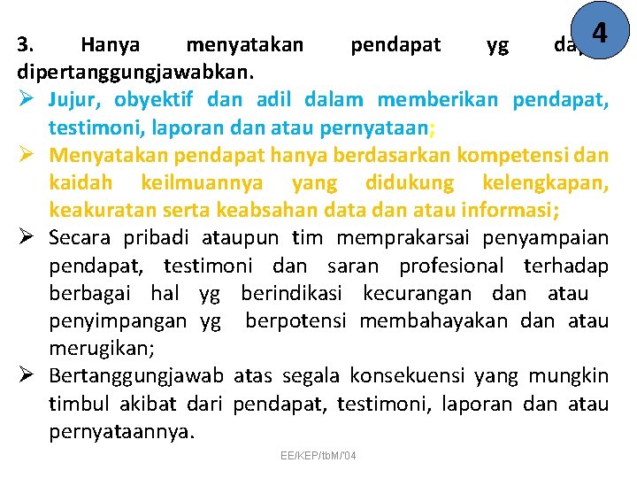 4 3. Hanya menyatakan pendapat yg dapat dipertanggungjawabkan. Ø Jujur, obyektif dan adil dalam