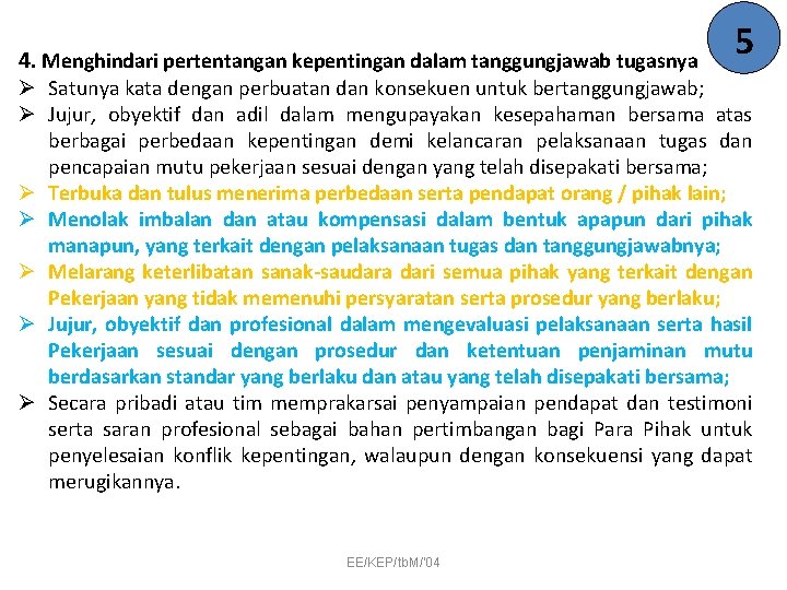 4. Menghindari pertentangan kepentingan dalam tanggungjawab tugasnya 5 Ø Satunya kata dengan perbuatan dan