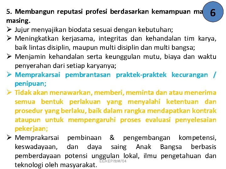 5. Membangun reputasi profesi berdasarkan kemampuan masing 6 masing. Ø Jujur menyajikan biodata sesuai
