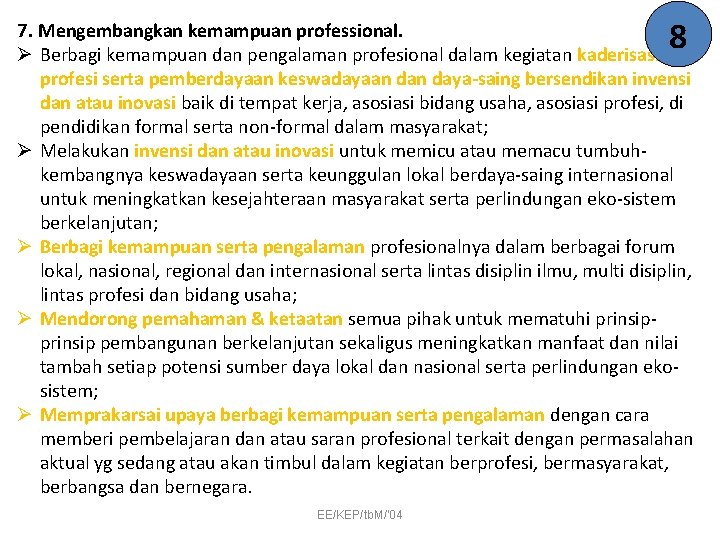 8 7. Mengembangkan kemampuan professional. Ø Berbagi kemampuan dan pengalaman profesional dalam kegiatan kaderisasi