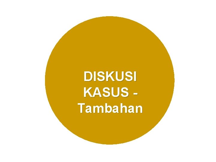 DISKUSI KASUS Tambahan 