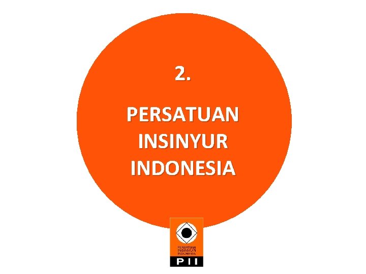 2. PERSATUAN INSINYUR INDONESIA 