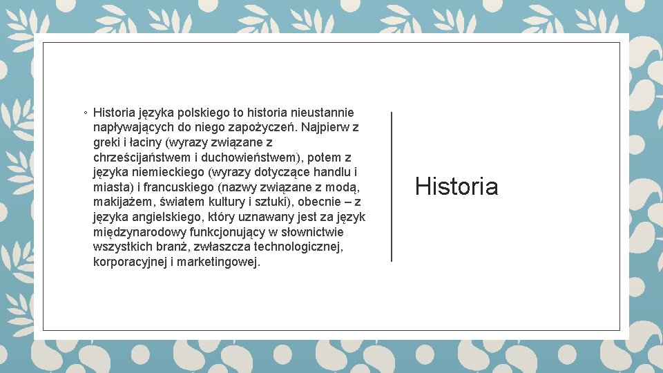 ◦ Historia języka polskiego to historia nieustannie napływających do niego zapożyczeń. Najpierw z greki