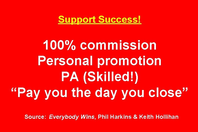 Support Success! 100% commission Personal promotion PA (Skilled!) “Pay you the day you close”