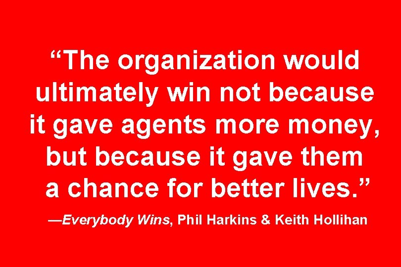 “The organization would ultimately win not because it gave agents more money, but because