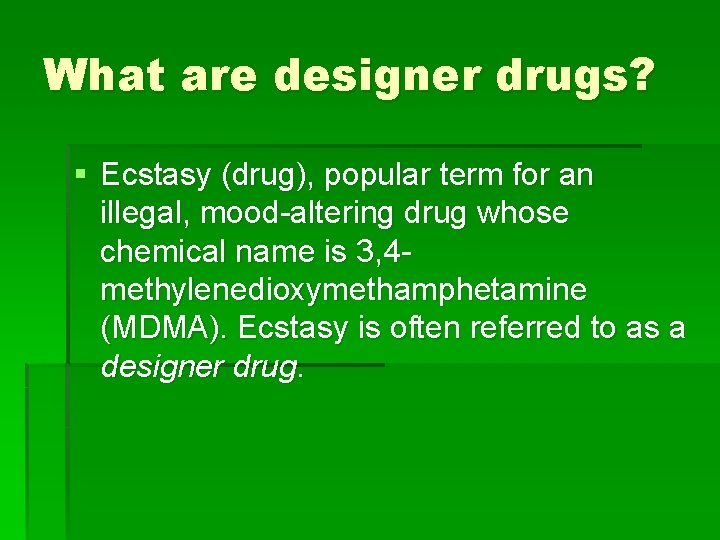 What are designer drugs? § Ecstasy (drug), popular term for an illegal, mood-altering drug