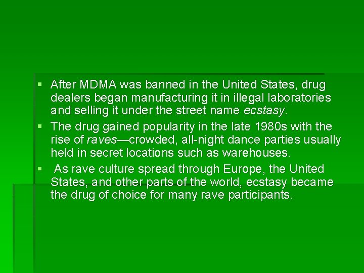 § After MDMA was banned in the United States, drug dealers began manufacturing it