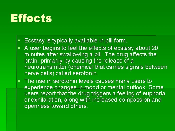 Effects § Ecstasy is typically available in pill form. § A user begins to