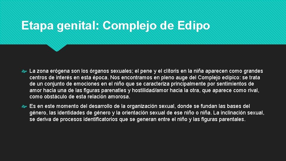 Etapa genital: Complejo de Edipo La zona erógena son los órganos sexuales; el pene