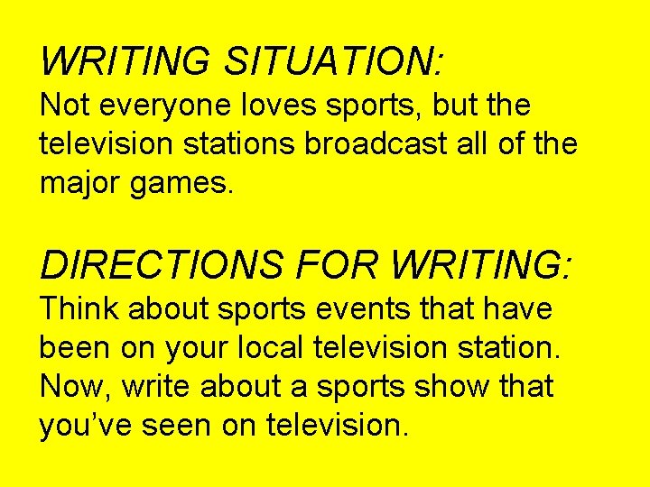 WRITING SITUATION: Not everyone loves sports, but the television stations broadcast all of the