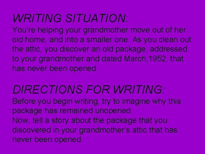WRITING SITUATION: You’re helping your grandmother move out of her old home, and into