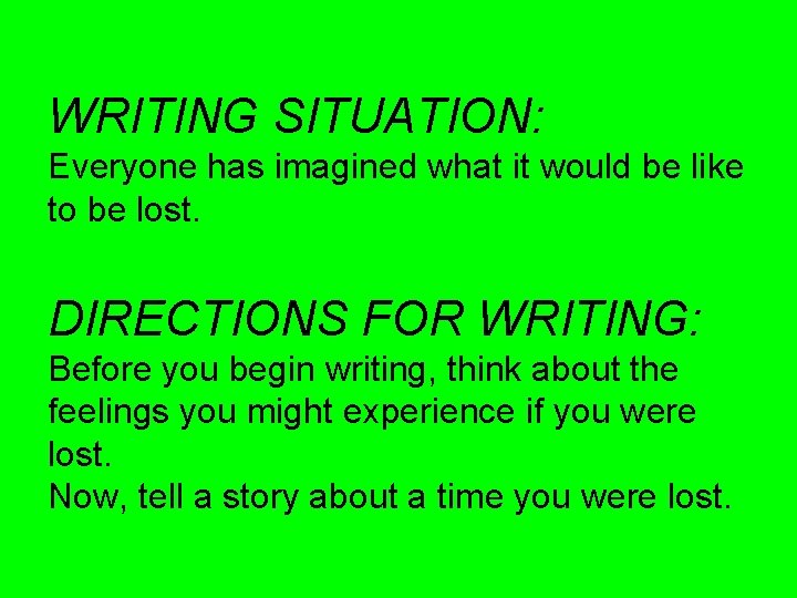 WRITING SITUATION: Everyone has imagined what it would be like to be lost. DIRECTIONS