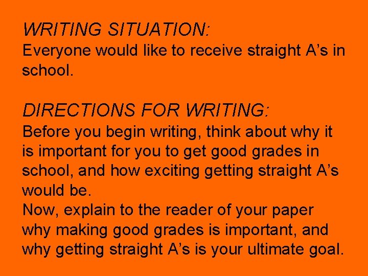 WRITING SITUATION: Everyone would like to receive straight A’s in school. DIRECTIONS FOR WRITING: