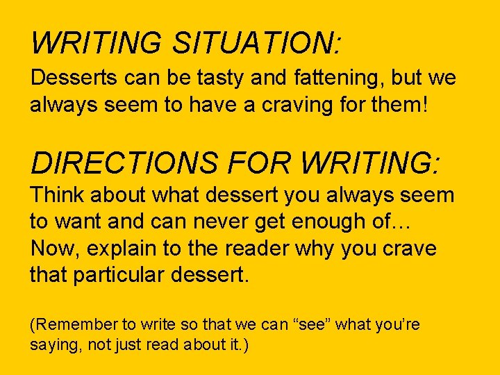 WRITING SITUATION: Desserts can be tasty and fattening, but we always seem to have