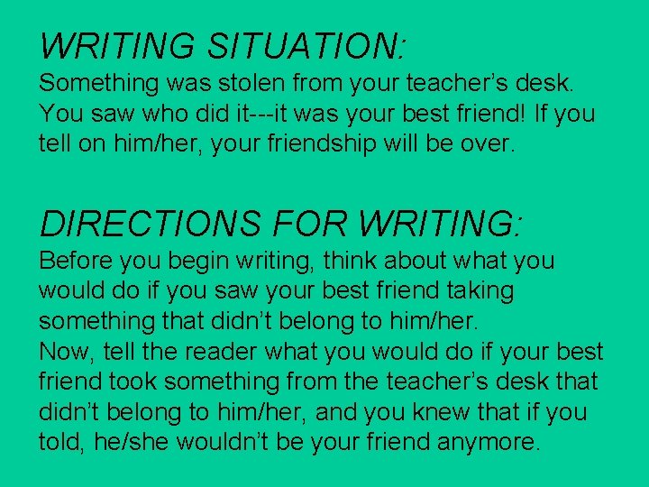 WRITING SITUATION: Something was stolen from your teacher’s desk. You saw who did it---it