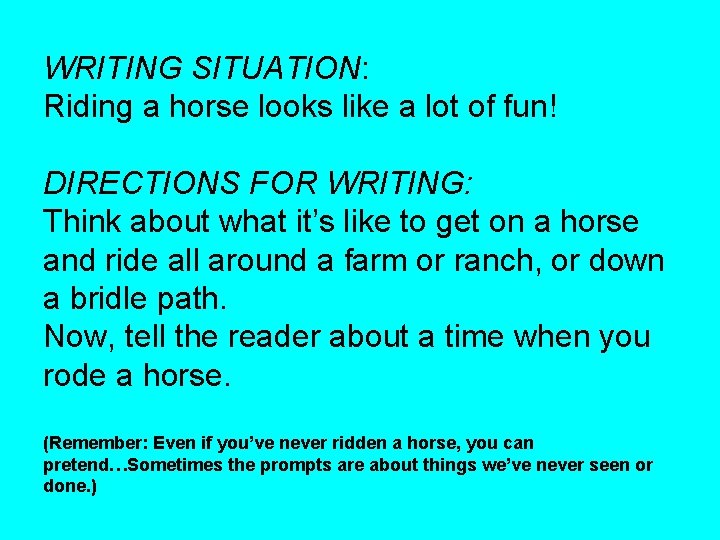 WRITING SITUATION: Riding a horse looks like a lot of fun! DIRECTIONS FOR WRITING:
