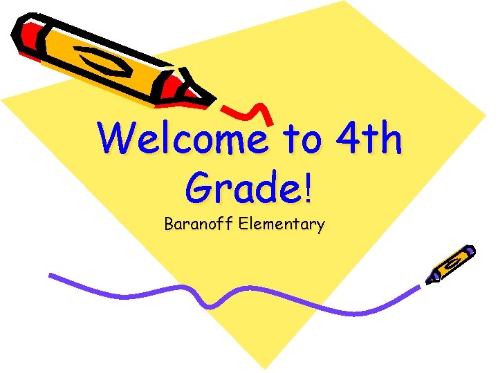 Welcome to 4 th Grade! Baranoff Elementary 