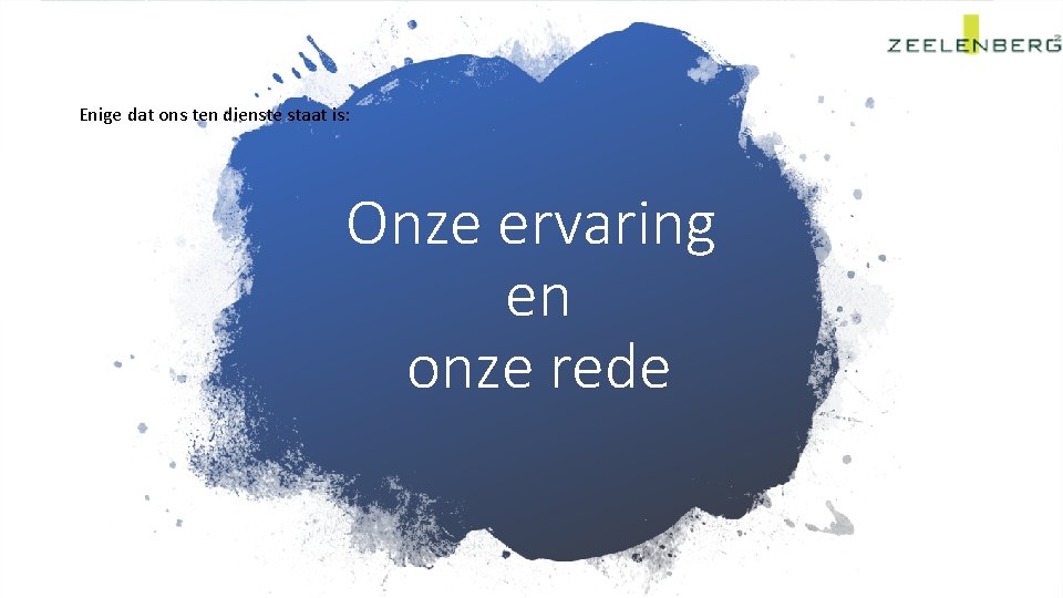 Enige dat ons ten dienste staat is: Onze ervaring en onze rede 