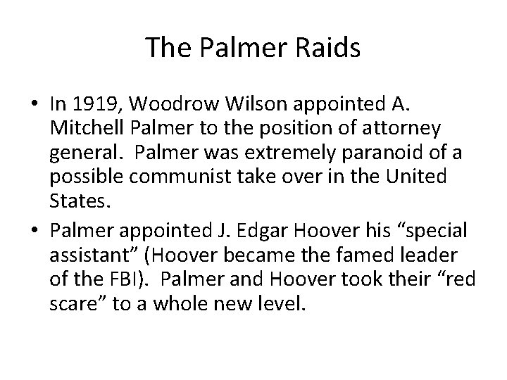 The Palmer Raids • In 1919, Woodrow Wilson appointed A. Mitchell Palmer to the