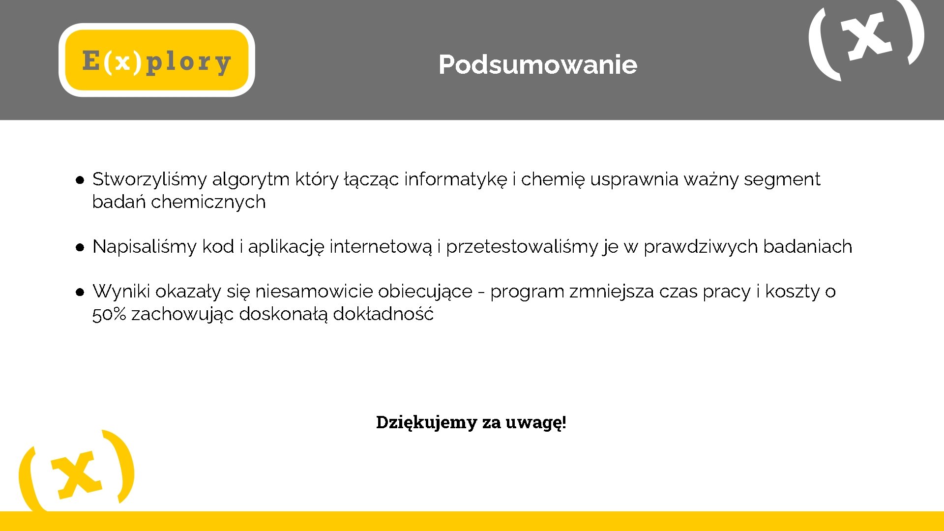 Podsumowanie ● Stworzyliśmy algorytm który łącząc informatykę i chemię usprawnia ważny segment badań chemicznych