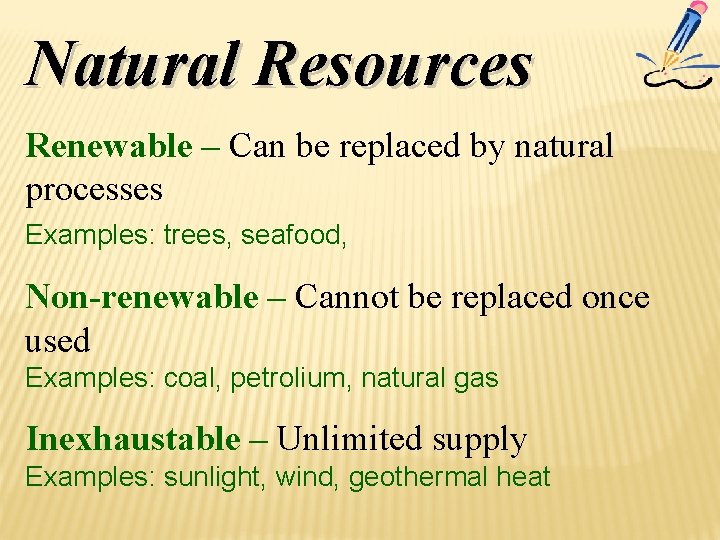 Natural Resources Renewable – Can be replaced by natural processes Examples: trees, seafood, Non-renewable