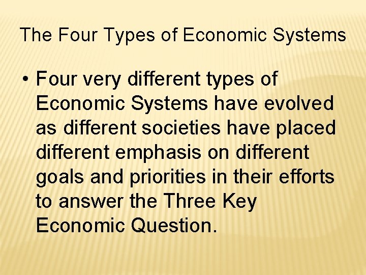 The Four Types of Economic Systems • Four very different types of Economic Systems