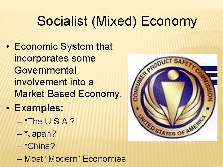 Socialist (Mixed) Economy • Economic System that incorporates some Governmental involvement into a Market