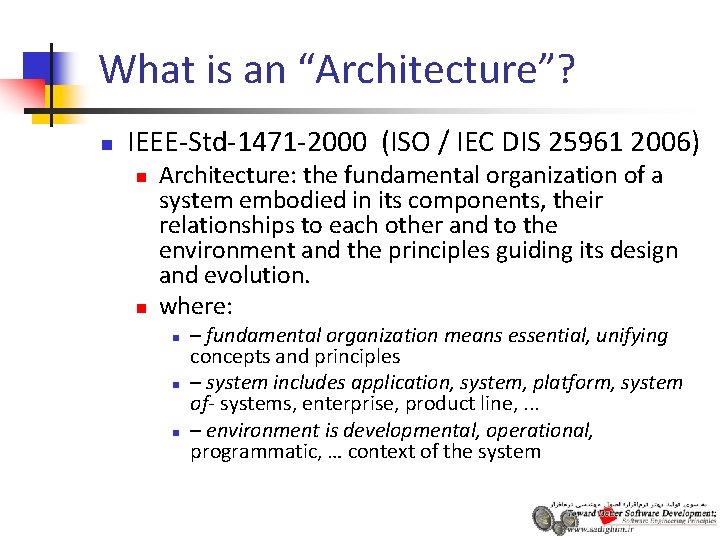 What is an “Architecture”? n IEEE-Std-1471 -2000 (ISO / IEC DIS 25961 2006) n