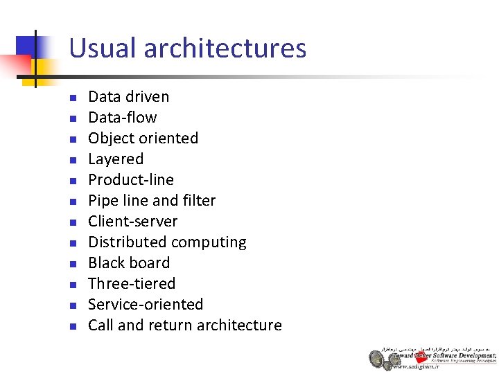 Usual architectures n n n Data driven Data-flow Object oriented Layered Product-line Pipe line