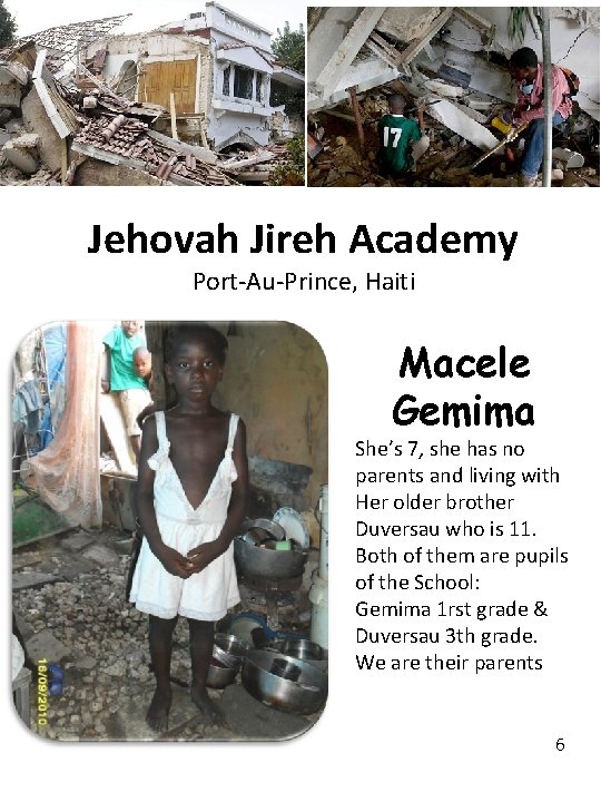 Jehovah Jireh Academy Port-Au-Prince, Haiti Macele Gemima She’s 7, she has no parents and