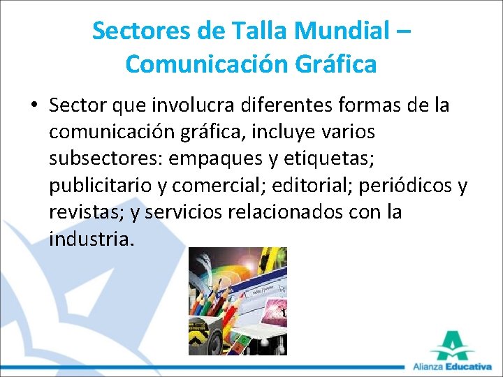 Sectores de Talla Mundial – Comunicación Gráfica • Sector que involucra diferentes formas de