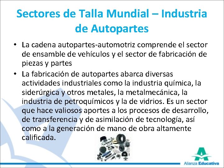 Sectores de Talla Mundial – Industria de Autopartes • La cadena autopartes-automotriz comprende el