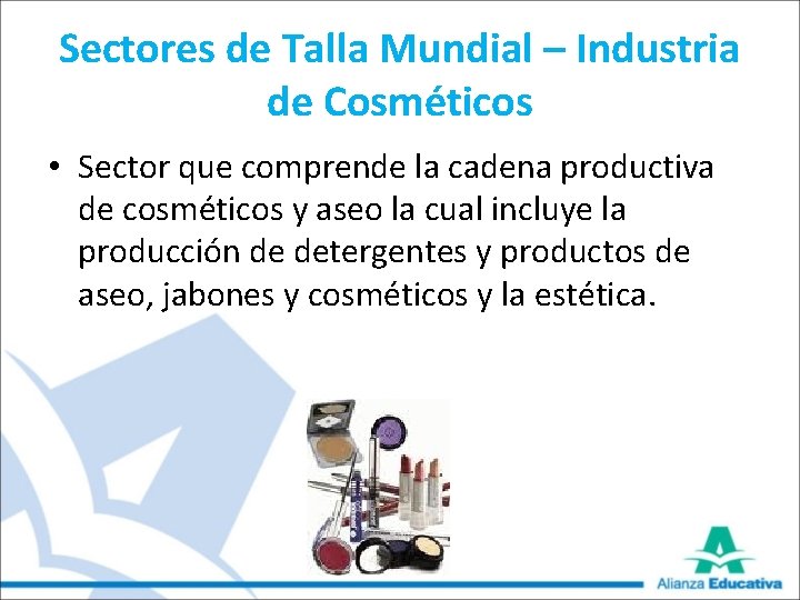 Sectores de Talla Mundial – Industria de Cosméticos • Sector que comprende la cadena