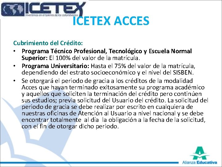 ICETEX ACCES Cubrimiento del Crédito: • Programa Técnico Profesional, Tecnológico y Escuela Normal Superior: